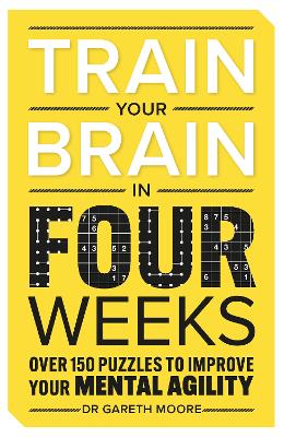 Train Your Brain in Four Weeks: Over 100 Puzzles to Improve Your Mental Agility (Paperback)