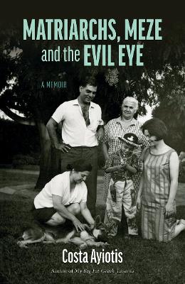 Matriarchs, Meze and the Evil Eye: A Memoir (Paperback)