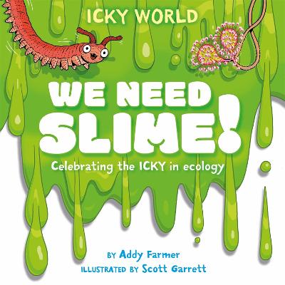 Icky World: We Need SLIME!: Celebrating The Icky But Important Parts of Earth's Ecology (Paperback)