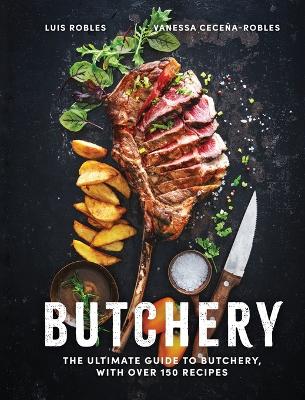 Butchery: The Ultimate Guide to Butchery and Over 100 Recipes ...