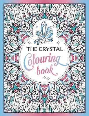 The Crystal Colouring Book: A Healing Journey of Colour and Creativity