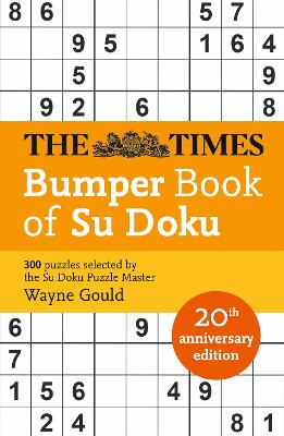 The Times Bumper Book of Su Doku: 20th anniversary edition, 300 puzzles selected by Puzzle Master Wayne Gould (The Times Mind Games)