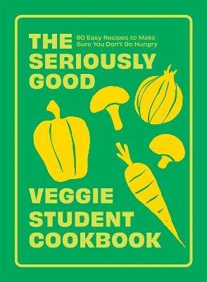 The Seriously Good Veggie Student Cookbook: 80 Easy Recipes to Make Sure You Don't Go Hungry (Paperback)