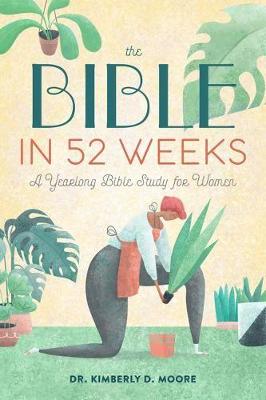 The Bible In 52 Weeks: A Yearlong Bible Study For Women