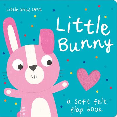 Little Ones Love Felt Flap Baby Books: Little Bunny (Board Book)