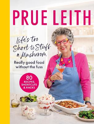 Life's Too Short to Stuff a Mushroom: Really good food without the fuss - foolproof recipes, shortcuts and hacks (Hardcover)
