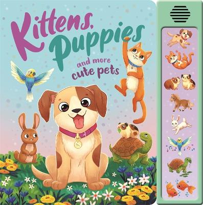 Kittens, Puppies & More Cute Pets (Sound Book)