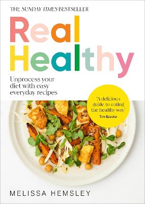 Real Healthy: Unprocess your diet with easy, everyday recipes (Hardcover)