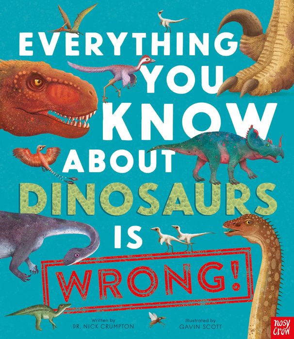 Everything You Know About Dinosaurs is Wrong! (Paperback)