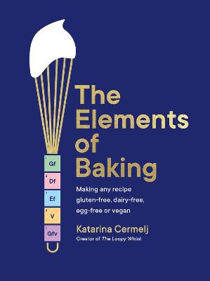 The Elements of Baking: Making any recipe gluten-free, dairy-free, egg-free or vegan (Hardcover)