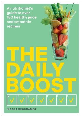 The Daily Boost: A nutritionist's guide to over 180 healthy juice and smoothie recipes