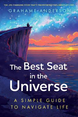 The Best Seat in the Universe: A Simple Guide to Navigate Life - a magical self-help story about finding yourself, discovering your purpose, and embracing the art of living