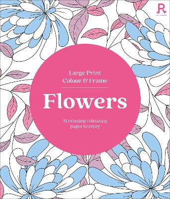 Large Print Colour & Frame - Flowers (Colouring Book for Adults): 31 Relaxing Colouring Pages to Enjoy