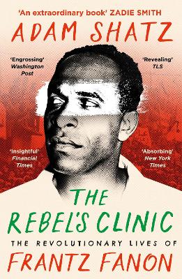 The Rebel's Clinic: The Revolutionary Lives of Frantz Fanon (Paperback)