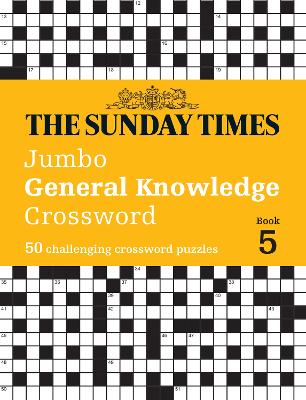 The Sunday Times Jumbo General Knowledge Crossword Book 5: 50 general knowledge crosswords (The Sunday Times Puzzle Books)