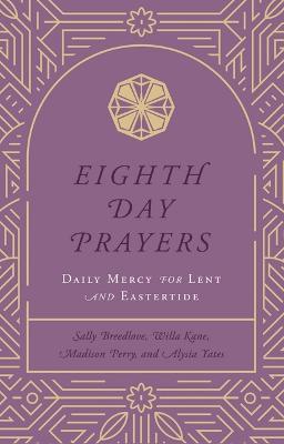 Eighth Day Prayers (Volume 2): Daily Mercy for Lent and Eastertide