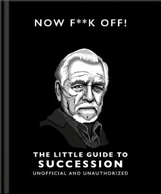 Now F**k Off!: The Little Guide to Succession (Hardcover)