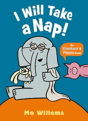 Elephant & Piggie : I Will Take A Nap