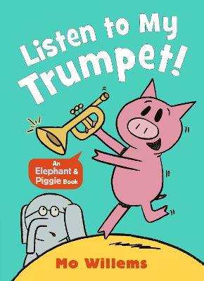 Elephant & Piggie : Listen To My Trumpet