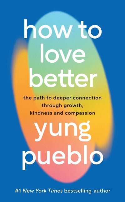 How To Love Better: The Path from Personal Growth to Deep Connection (Trade Paperback)