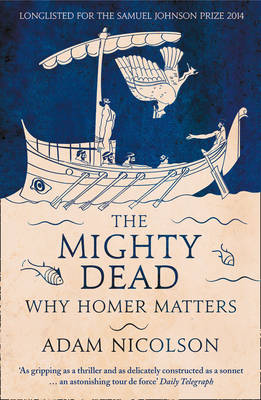 The Mighty Dead: Why Homer Matters (Paperback)
