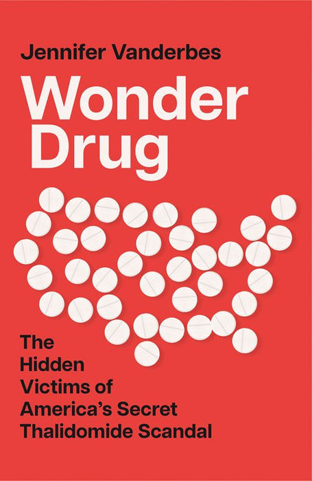 Wonder Drug: The Hidden Victims of America's Secret Thalidomide Scandal (Trade Paperback)