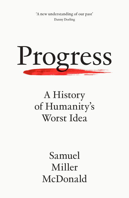 Progress: A History of Humanity's Worst Idea (Trade Paperback)
