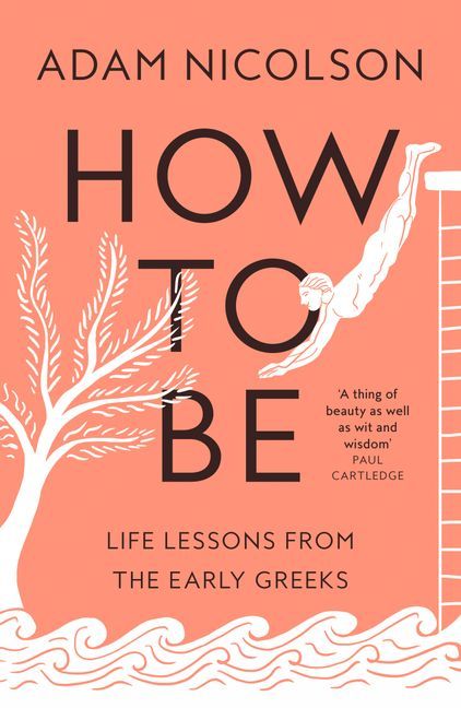 How to Be: Life Lessons from the Early Greeks (Paperback)