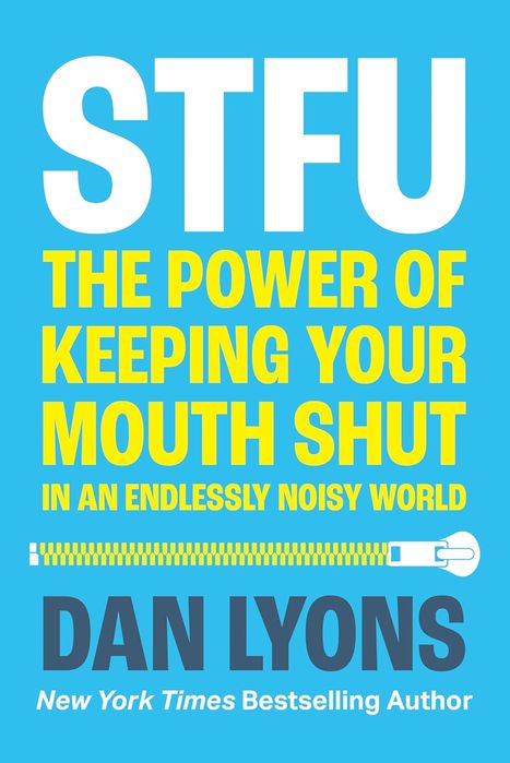 STFU: The Power of Keeping Your Mouth Shut in a World That Won't Stop Talking