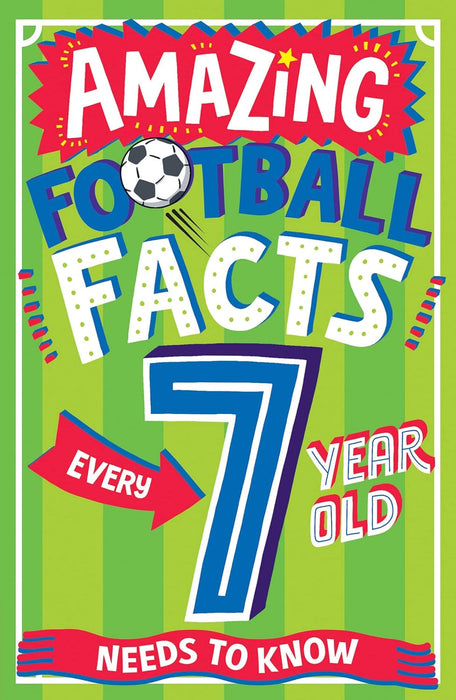 Amazing Football Facts Every 7 year Old Needs To Know (Paperback)