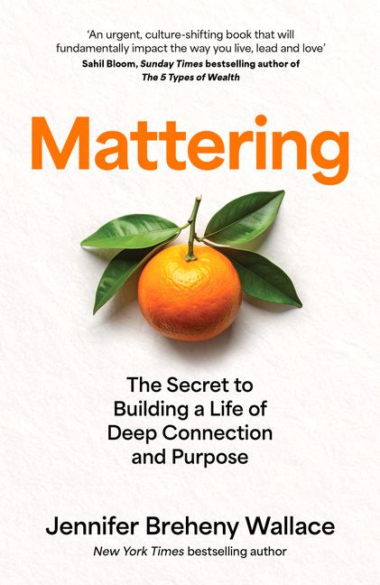 Mattering: The Secret to Building a Life of Deep Connection and Purpose (Trade Paperback)