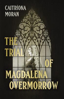 The Trial Of Magdalena Overmorrow