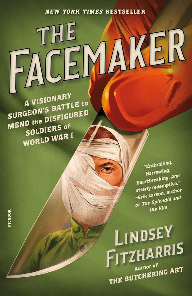 The Facemaker: One Surgeon's Battle to Mend the Disfigured Soldiers of World War I