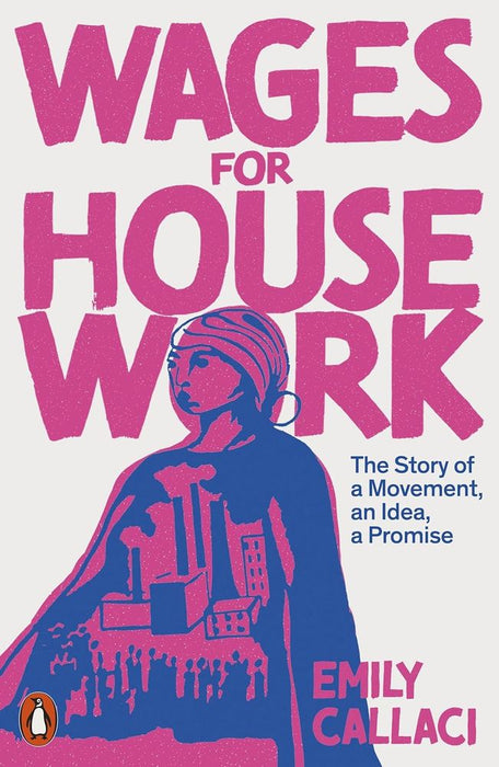 Wages for Housework: The Story of a Movement, an Idea, a Promise (Paperback)