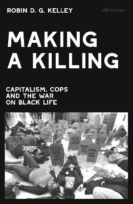 Making a Killing: Capitalism, Cops And The War On Black Life