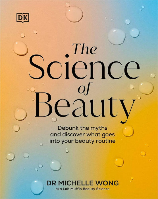 Science of Beauty: Debunk Myths and Discover What Goes Into Your Beauty Routine