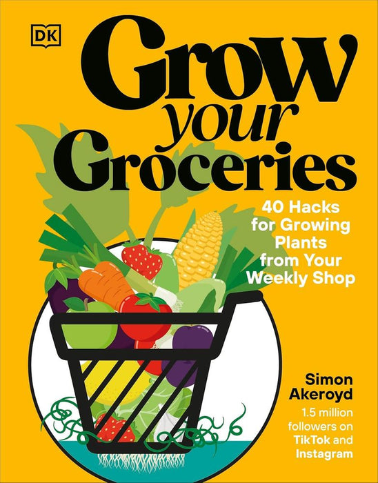 Grow Your Groceries: 40 Hacks for Growing Plants from Your Weekly Shop (Hardcover)