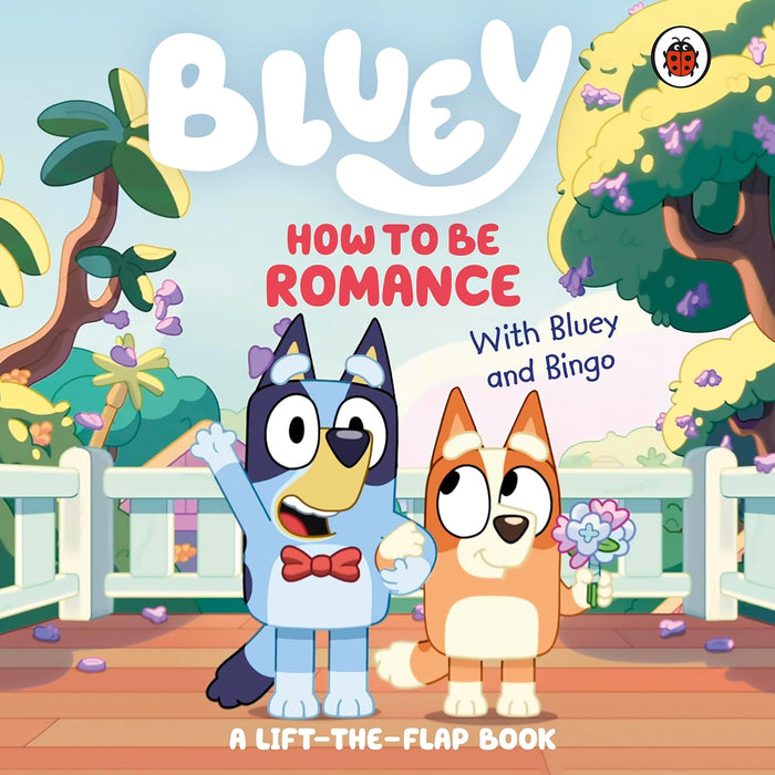 Bluey: How to be Romance with Bluey & Bingo: A Lift the Flap Book (Board Book)