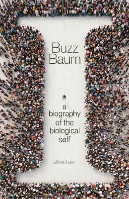 I: A Biography Of The Biological Self