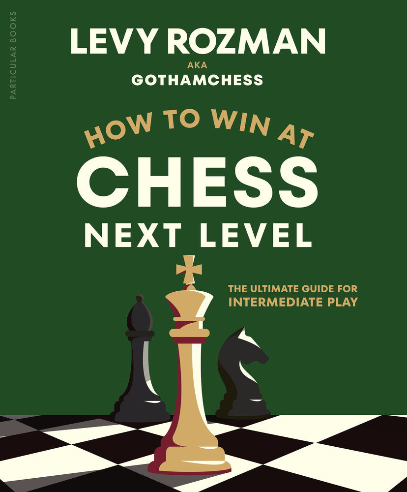 How to Win at Chess, Next Level: The Ultimate Guide for Intermediate Play