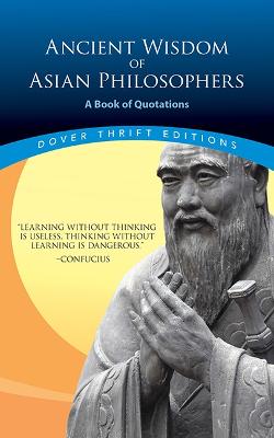Ancient Wisdom of Asian Philosophers: A Book of Quotations (Paperback)