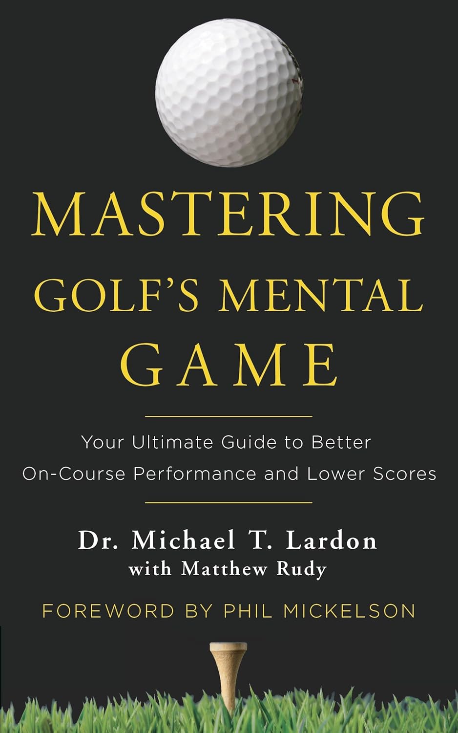 Mastering Golf's Mental Game: Your Ultimate Guide to Better On-Course Performance and Lower Scores (Hardcover)