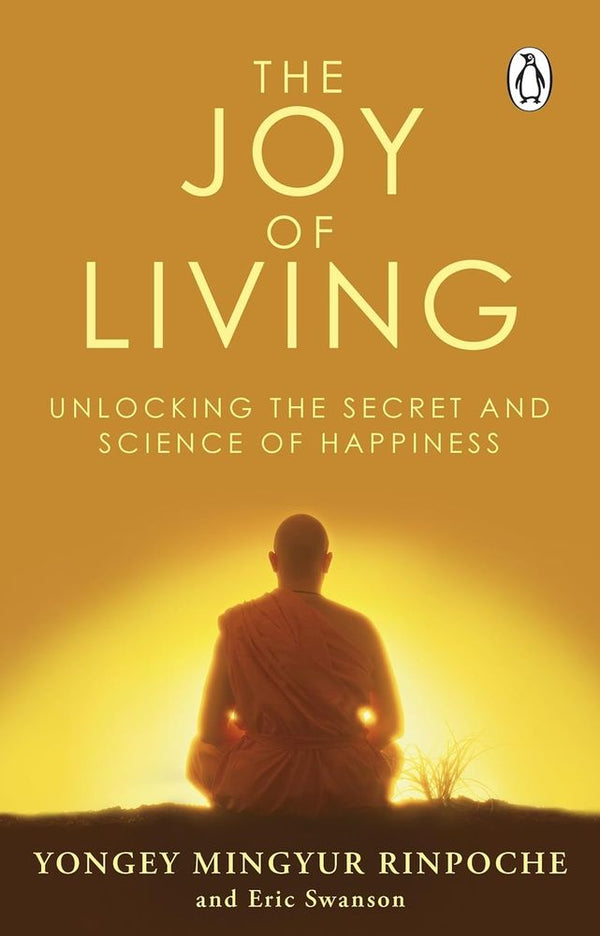 The Joy of Living: Unlocking The Secret And Science Of Happiness