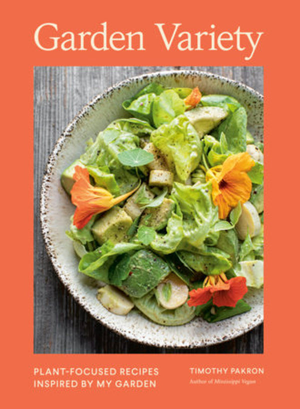 Garden Variety: Plant-Focused Recipes Inspired by My Garden