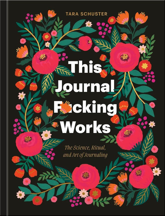 This Journal F*cking Works: The Science, Ritual, and Art of Journaling (Hardcover)