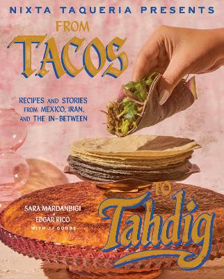 Nixta Taqueria Presents: From Tacos To Tahdig (Hardcover)