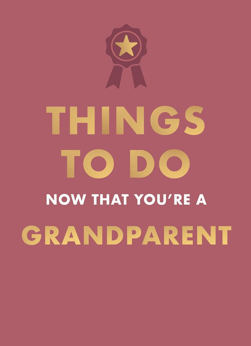 Things to Do Now That You're A Grandparent (Hardcover)