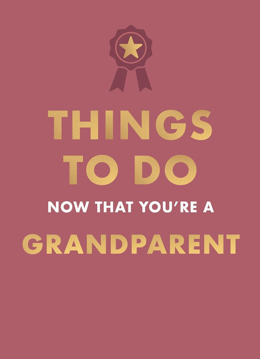 Things to Do Now That You're A Grandparent (Hardcover)