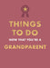 Things to Do Now That You're A Grandparent (Hardcover)