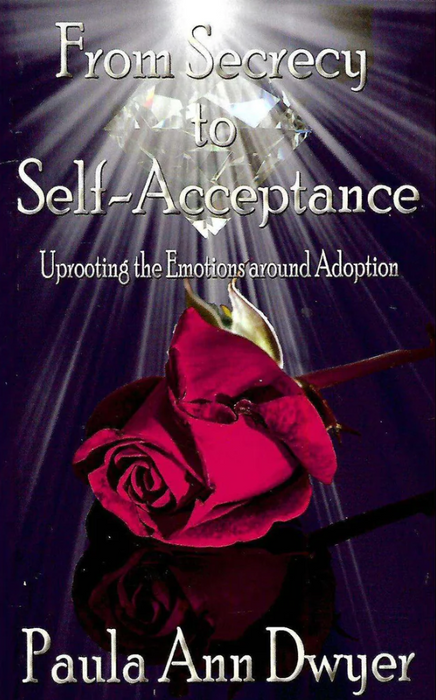From Secrecy to Self-Acceptance: Uprooting the Emotions around Adoption (Paperback)